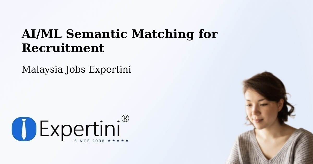 AI/ML Semantic Matching for Recruitment - Malaysia Jobs Expertini